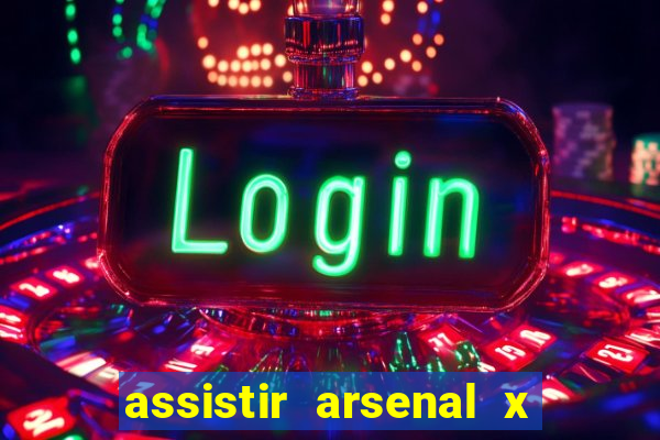 assistir arsenal x barcelona ao vivo hd